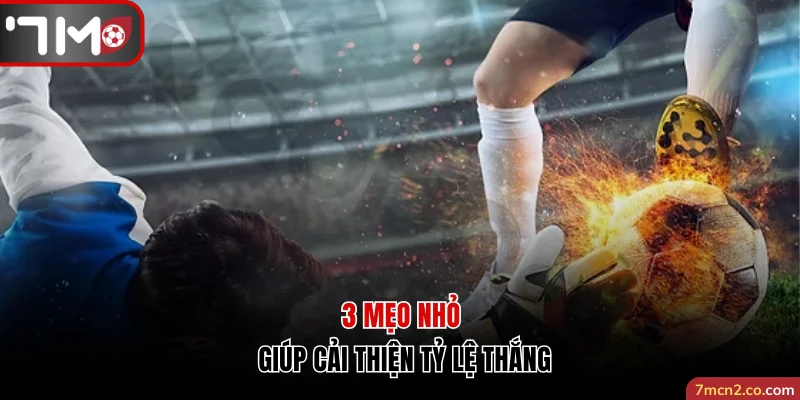 3 mẹo nhỏ giúp cải thiện tỷ lệ thắng